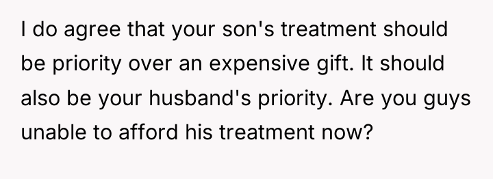 I do agree that your son's treatment should be priority...