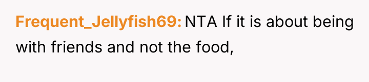 Frequent_Jellyfish69 NTA If it is about being with friends and...