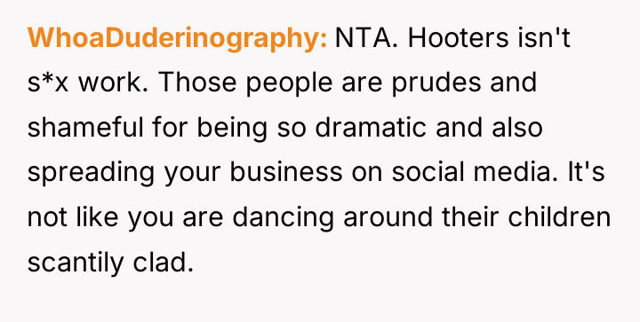 WhoaDuderinography NTA. Hooters isn't s*x work. Those people are prudes...