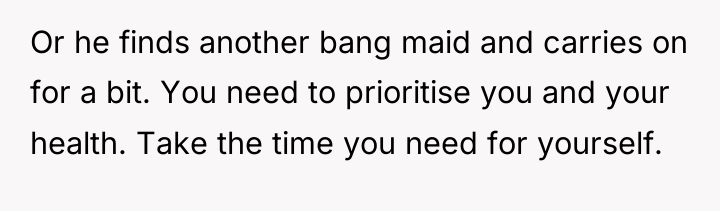 Or he finds another bang maid and carries on for...