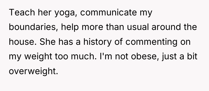 Teach her yoga, communicate my boundaries, help more than usual...