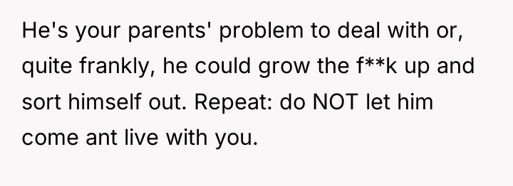 He's your parents' problem to deal with or, quite frankly,...