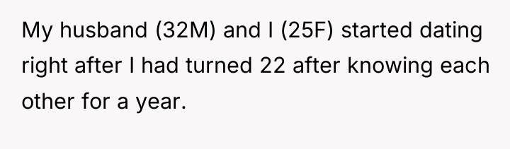 My husband (32M) and I (25F) started dating right after...