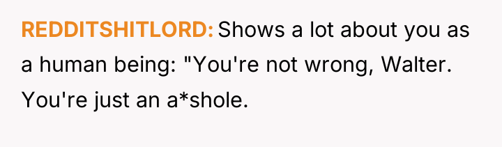REDDITSHITLORD Shows a lot about you as a human being:...