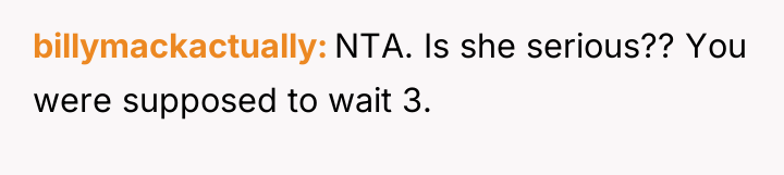 billymackactually NTA. Is she serious?? You were supposed to wait...
