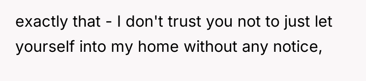 exactly that - I don't trust you not to just...