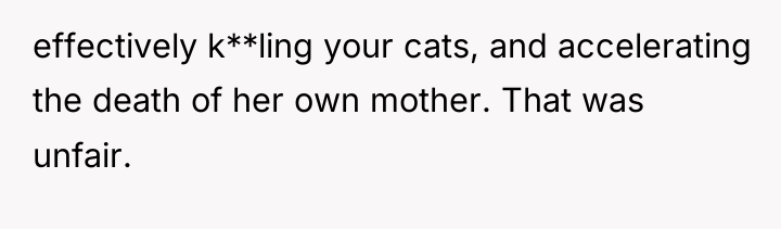 effectively k**ling your cats, and accelerating the death of her...
