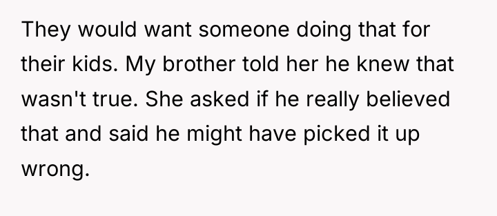 They would want someone doing that for their kids. My...