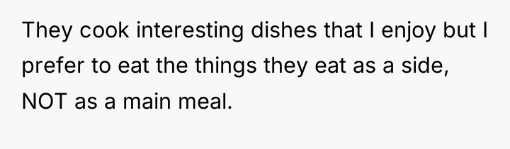 They cook interesting dishes that I enjoy but I prefer...