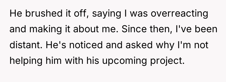 He brushed it off, saying I was overreacting and making...
