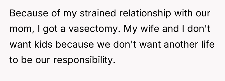 Because of my strained relationship with our mom, I got...