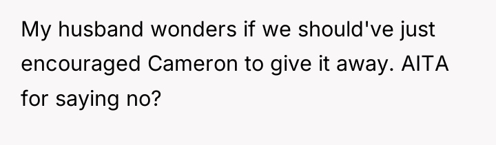 My husband wonders if we should've just encouraged Cameron to...
