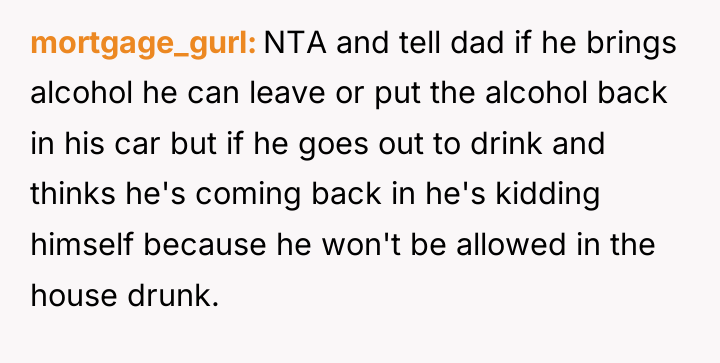 mortgage_gurl NTA and tell dad if he brings alcohol he...