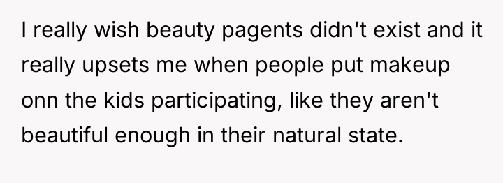 I really wish beauty pagents didn't exist and it really...