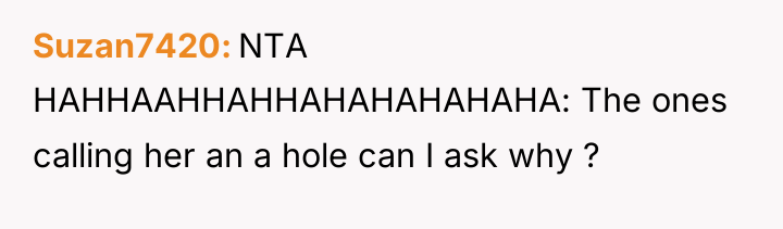 Suzan7420 NTA HAHHAAHHAHHAHAHAHAHAHA: The ones calling her an a hole...
