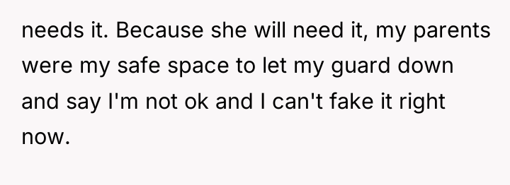 needs it. Because she will need it, my parents were...