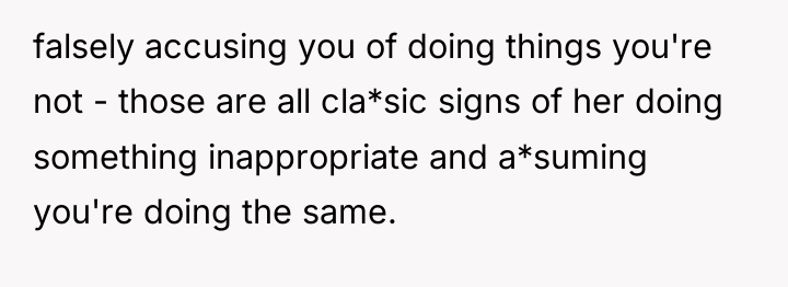 falsely accusing you of doing things you're not - those...