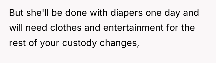 But she'll be done with diapers one day and will...