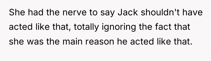 She had the nerve to say Jack shouldn't have acted...