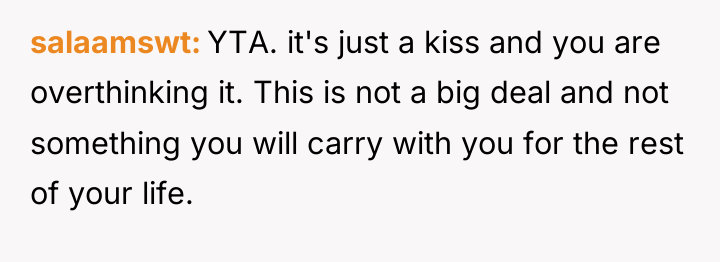 salaamswt YTA. it's just a kiss and you are overthinking...