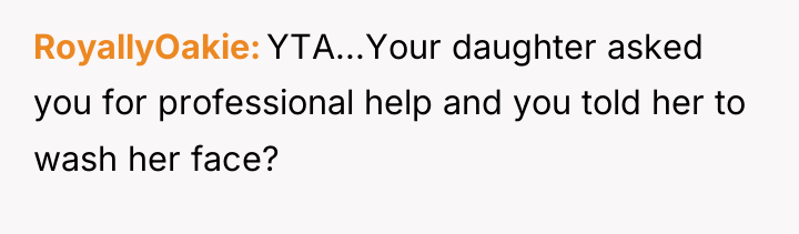 RoyallyOakie YTA...Your daughter asked you for professional help and you...