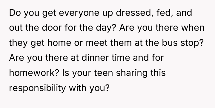 Do you get everyone up dressed, fed, and out the...