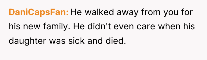 DaniCapsFan He walked away from you for his new family....