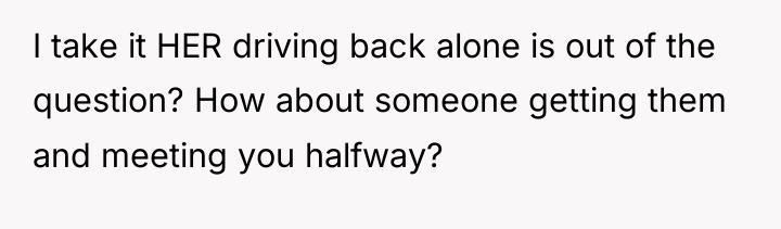 I take it HER driving back alone is out of...
