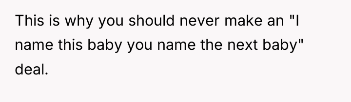 This is why you should never make an "I name...