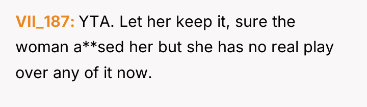 VII_187 YTA. Let her keep it, sure the woman a**sed...