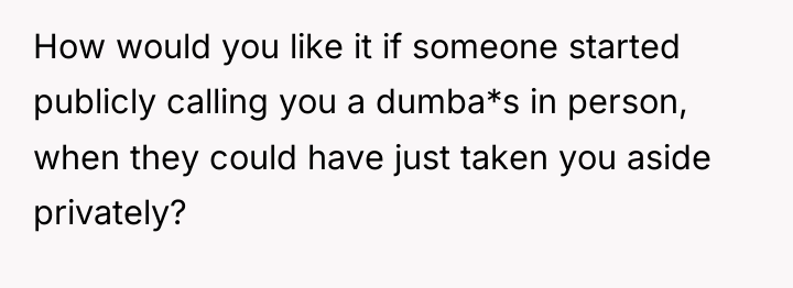 How would you like it if someone started publicly calling...