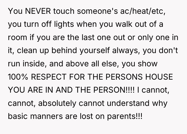 You NEVER touch someone's ac/heat/etc, you turn off lights when...