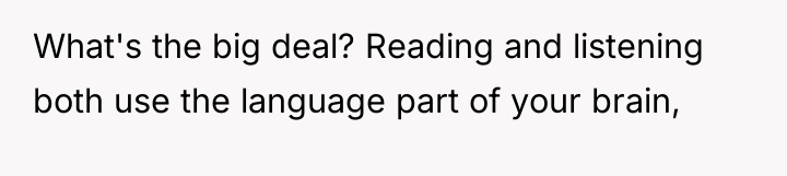 What's the big deal? Reading and listening both use the...