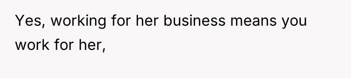 Yes, working for her business means you work for her,