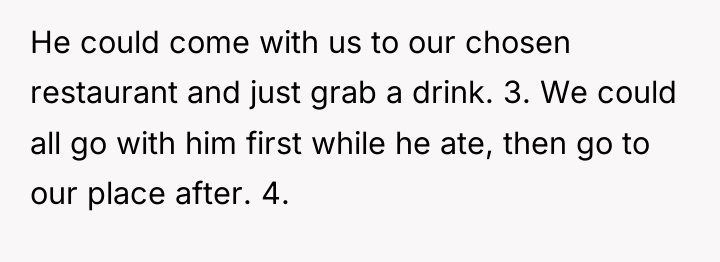 He could come with us to our chosen restaurant and...