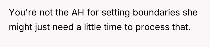 You're not the AH for setting boundaries she might just...