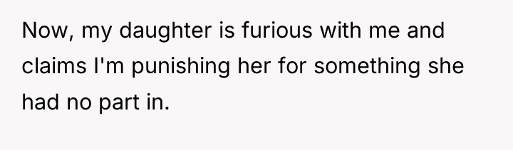 Now, my daughter is furious with me and claims I'm...