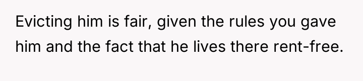 Evicting him is fair, given the rules you gave him...