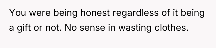 You were being honest regardless of it being a gift...