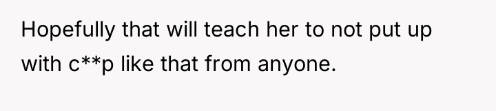 Hopefully that will teach her to not put up with...