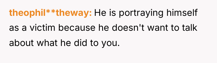 theophil**theway He is portraying himself as a victim because he...