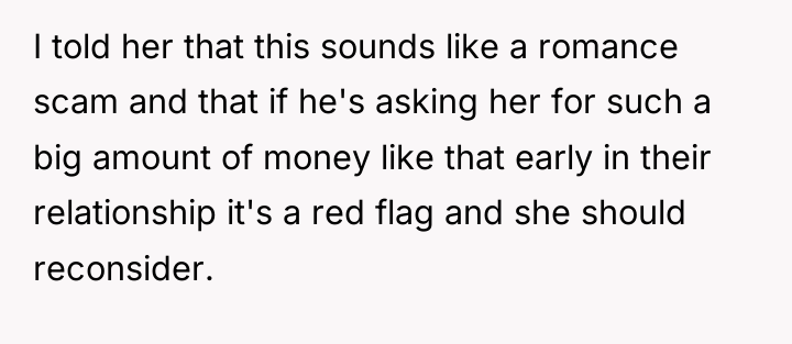 I told her that this sounds like a romance scam...