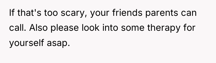 If that's too scary, your friends parents can call. Also...