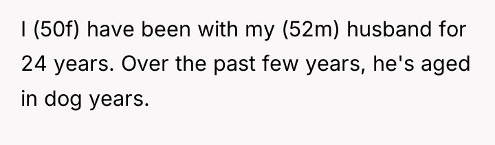 I (50f) have been with my (52m) husband for 24...
