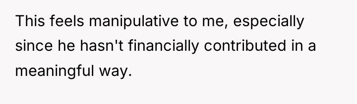 This feels manipulative to me, especially since he hasn't financially...
