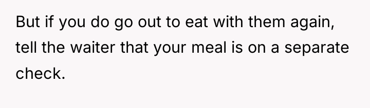 But if you do go out to eat with them...
