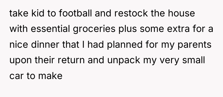 take kid to football and restock the house with essential...