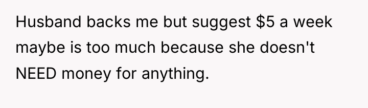 Husband backs me but suggest $5 a week maybe is...