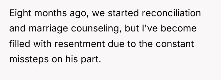 Eight months ago, we started reconciliation and marriage counseling, but...
