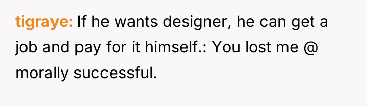 tigraye If he wants designer, he can get a job...